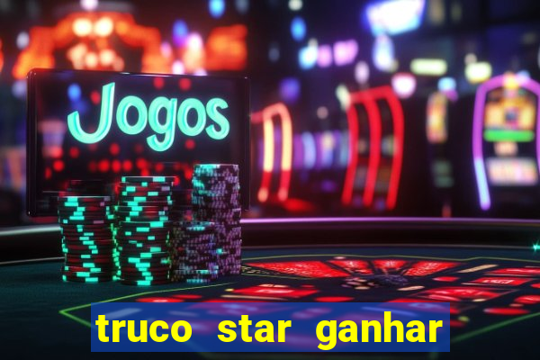 truco star ganhar dinheiro de verdade